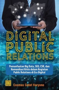 Image of DIGITAL PUBLIC RELATIONS: Pemanfaatan Big Data, SEO, CSR, dan Komunikasi Krisis dalam Kegiatan Public Relations di Era Digital